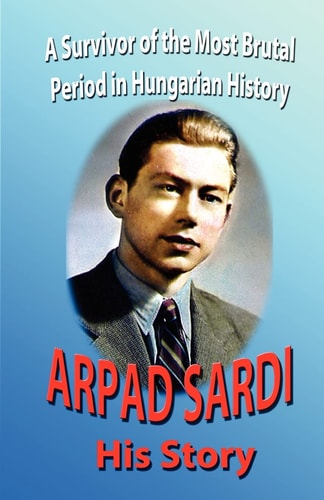 His Story A Survivor of the Most Brutal Period in Hungarian History