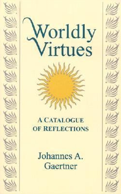 Worldly Virtues: A Catalogue of Reflections