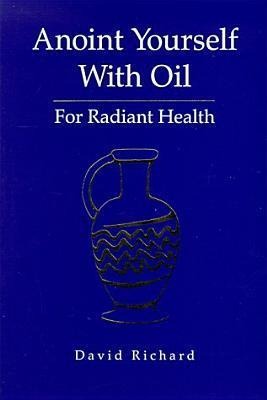 Anoint Yourself with Oil for Radiant Health