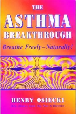 The Asthma Breakthrough: Breathe Freely-Naturally!