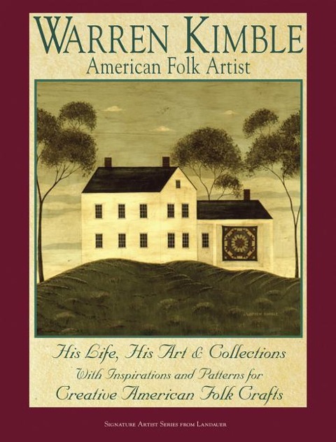 Warren Kimble American Folk Artist: His Life, His Art & Collections with Inspiratioin and Patterns for Creative American Folk Crafts
