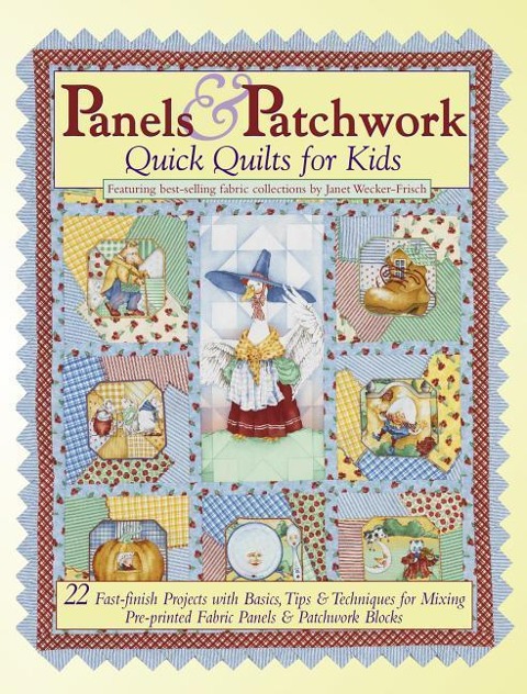 Panels & Patchwork: Quick Quilts for Kids: 22 Fast-Finish Projects with Basics, Tips & Techniques for Mixing Pre-Printed Fabric Panels & Patchwork Blocks