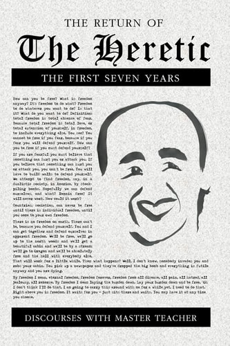 The Return of the Heretic The First Seven Years : Discourses with Master Teacher