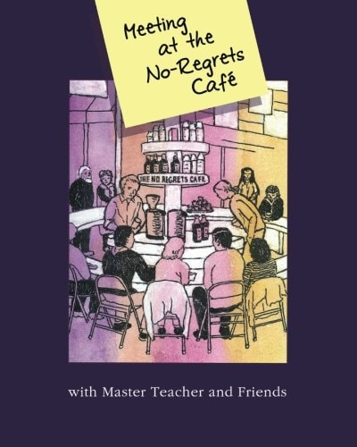 Meeting at the No-regrets Café Discourses and Selected Works of Awakening