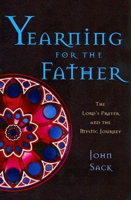 Yearning for the Father: The Lords Prayer and the Mystic Journey