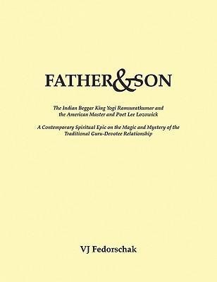 Father & Son: The Indian Beggar King Yogi Ramsuratkumar and the American Master and Bad Poet Lee Lozowick