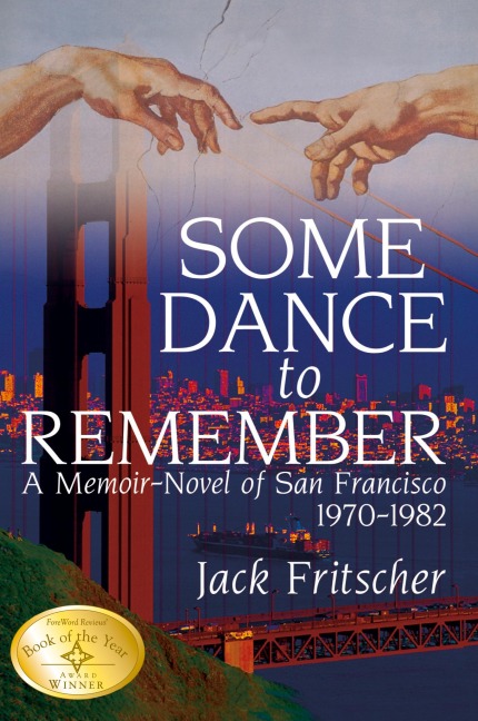 Some Dance to Remember: A Memoir-Novel of San Francisco 1970-1982