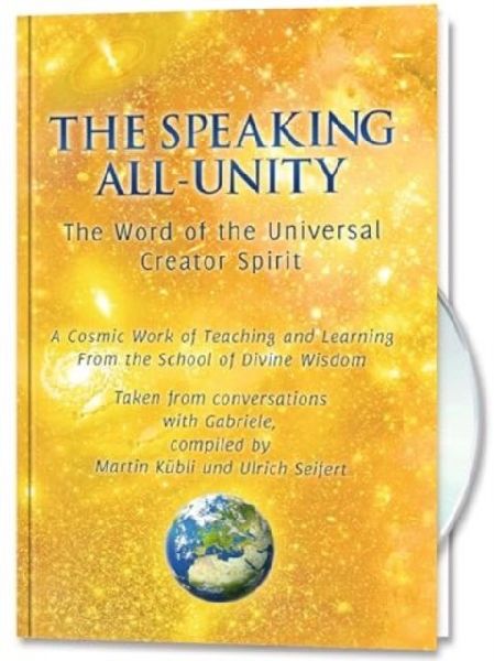 The Speaking All-Unity. The Word of the Universal Creator-Spirit (with CD): A cosmic Work of Teaching and Learning from the School of Divine Wisdom