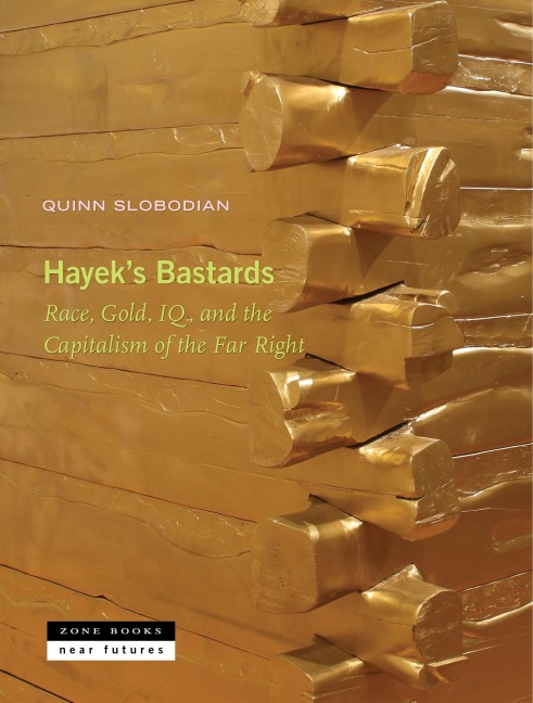 Hayeks Bastards: Race, Gold, Iq, and the Capitalism of the Far Right