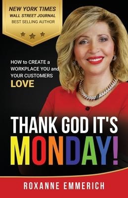 Thank God Its Monday: How to Create a Workplace You and Your Customers Love