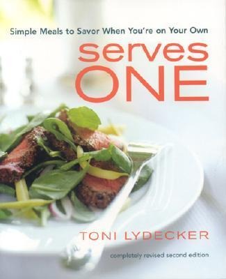 Serves One: Simple Meals to Savor When Youre on Your Own