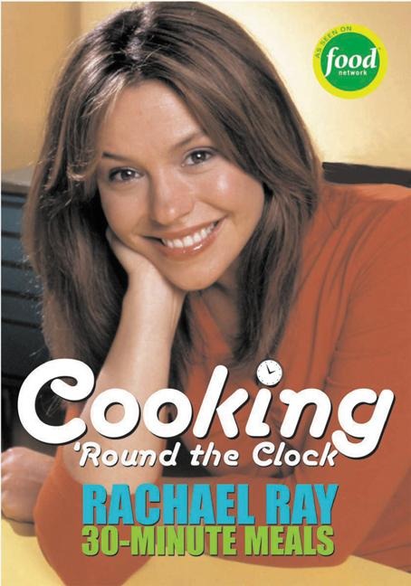 Cooking Round the Clock: Rachael Rays 30-Minute Meals