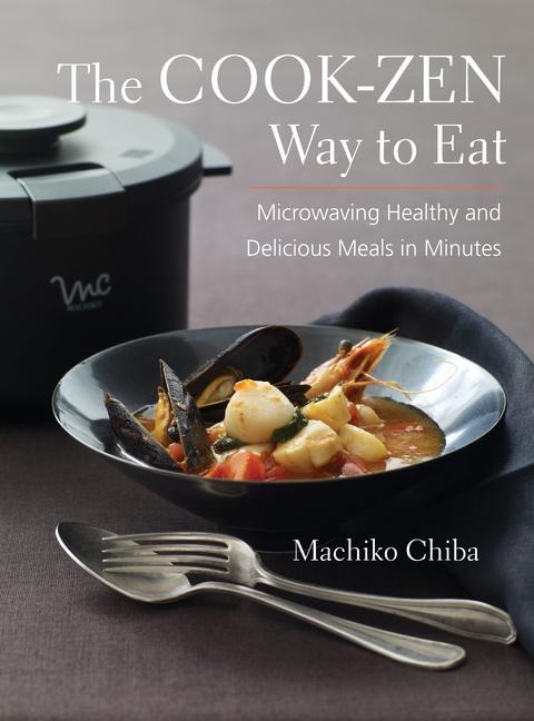 Cook-Zen Way to Eat: Microwaving Healthy and Delicious Meals in Minutes