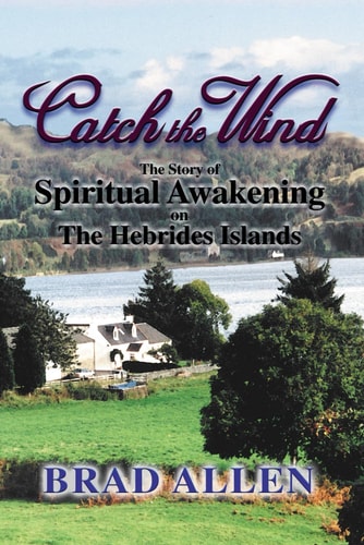 Catch the Wind The Story of Spiritual Awakening on the Hebrides Islands
