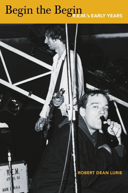 Begin the Begin: R.E.M.s Early Years