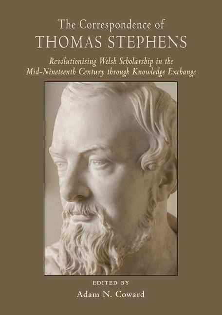 The Correspondence of Thomas Stephens: Revolutionising Welsh Scholarship in the Mid-Nineteenth Century Through Knowledge Exchange