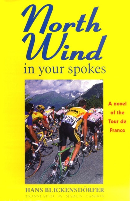 North Wind in Your Spokes: A Novel of the Tour de France