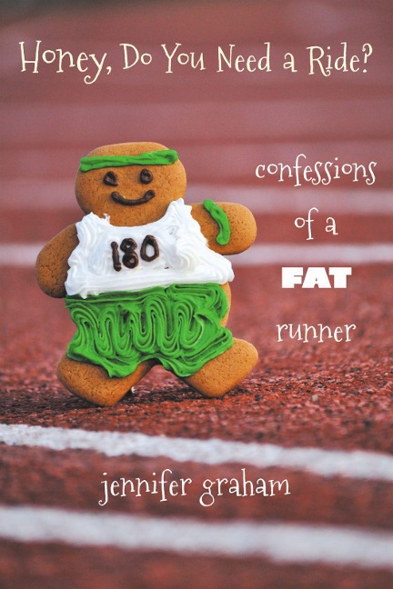 Honey, Do You Need a Ride?: Confessions of a Fat Runner