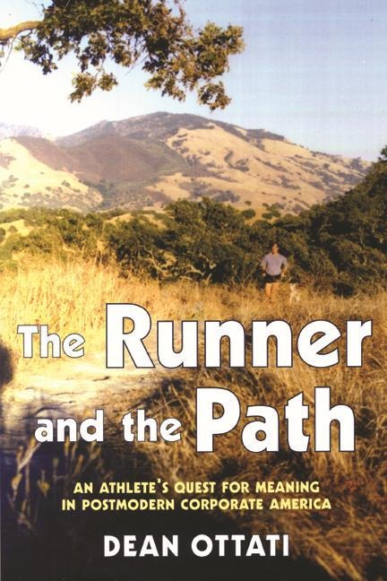 The Runner and the Path: An Athlete's Quest for Meaning in Postmodern Corporate America
