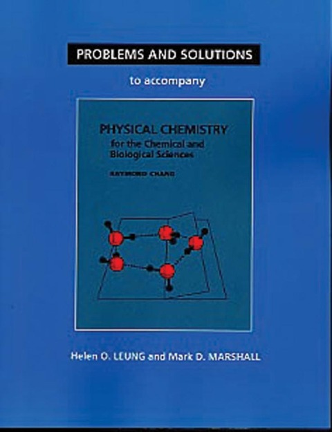 Problems and Solutions to Accompany Chang's Physical Chemistry for the Chemical and Biological Sciences