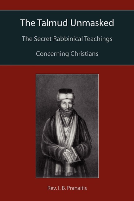 The Talmud Unmasked: The Secret Rabbinical Teachings Concerning Christians
