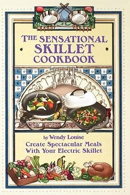 The Sensational Skillet Cookbook: Over 180 Delicious Family Recipes for Your Electric Skillet