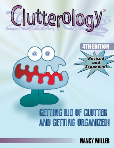 Clutterology Getting Rid of Clutter and Getting Organized
