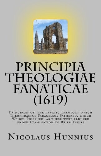 Principia Theologiae Fanaticae (1619) The Principles of the Fanatic Theology