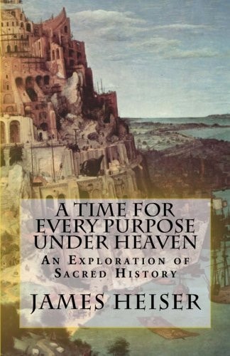 A Time for Every Purpose Under Heaven An Exploration of Sacred History
