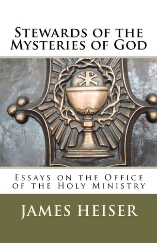 Stewards of the Mysteries of God Essays on the Office of the Holy Ministry