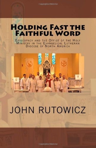 Holding Fast the Faithful Word Episcopacy and the Office of the Holy Ministry in the Evangelical Lutheran Diocese of North America