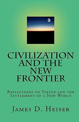 Civilization and the New Frontier Reflections on Virtue and the Settlement of a New World