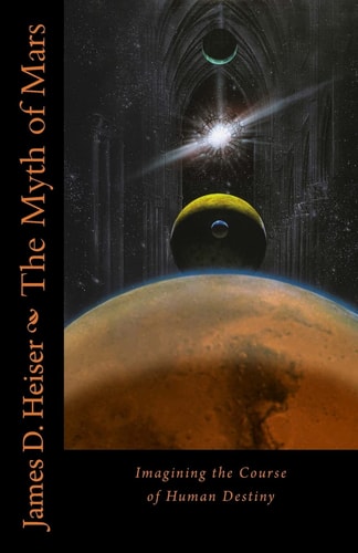 The Myth of Mars Imagining the Course of Human Destiny