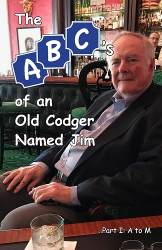 The ABCs of an Old Codger Named Jim Part I: A to M