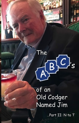 The ABCs of an Old Codger Named Jim Part II: N to T