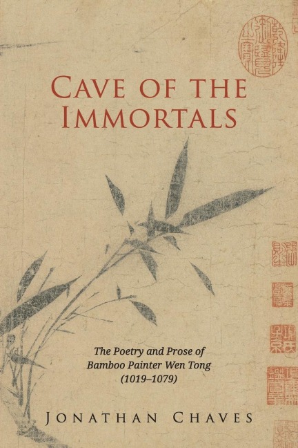 Cave of the Immortals: The Poetry and Prose of Bamboo Painter Wen Tong (1019-1079)