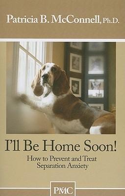 Ill Be Home Soon: How to Prevent and Treat Separation Anxiety