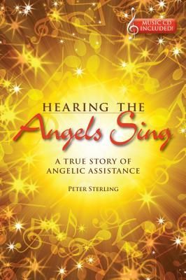 Hearing the Angels Sing: A True Story of Angelic Assistance