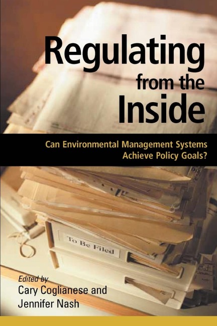 Regulating from the Inside: Can Environmental Management Systems Achieve Policy Goals