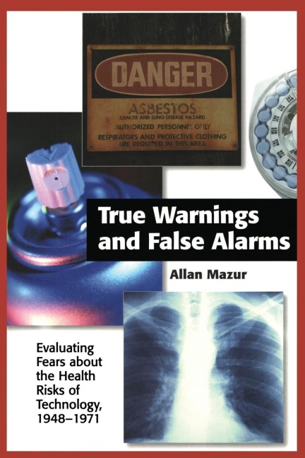 True Warnings and False Alarms: Evaluating Fears about the Health Risks of Technology, 1948-1971