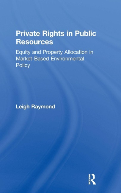 Private Rights in Public Resources: Equity and Property Allocation in Market-Based Environmental Policy