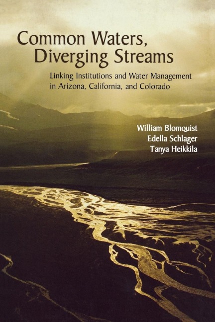 Common Waters, Diverging Streams: Linking Institutions and Water Management in Arizona, California, and Colorado