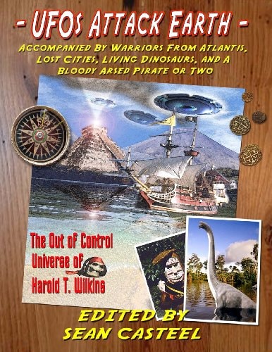 UFOs Attack Earth Accompanied by Warriors from Atlantis, Lost Cities, Living Dinosaurs, and a Bloody Arsed Pirate Or Two