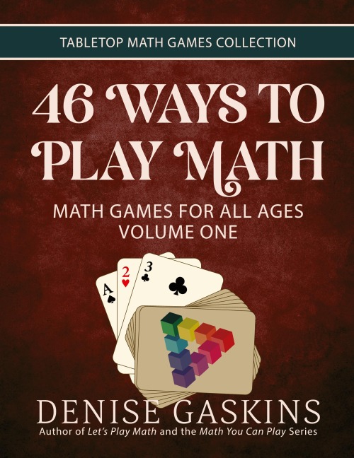 46 Ways to Play Math: Math Games for All Ages Volume One