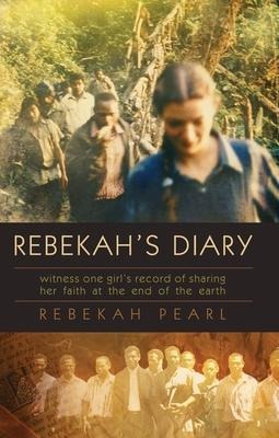 Rebekahs Diary: Witness One Girls Record of Sharing Her Faith at the End of the Earth