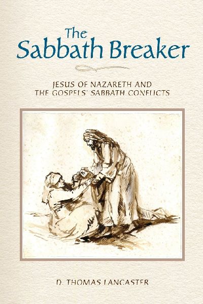 The Sabbath Breaker: Jesus of Nazareth and the Gospels Sabbath Conflicts