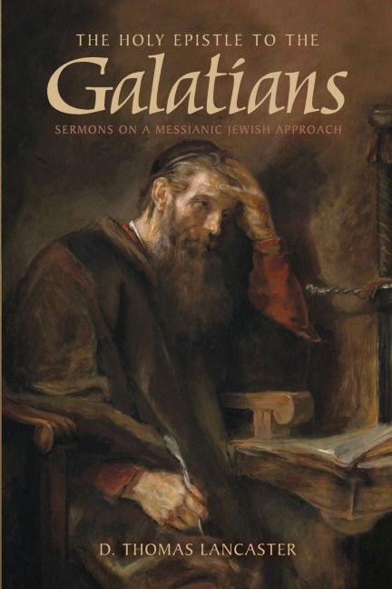 The Holy Epistle to the Galatians: Sermons on a Messianic Jewish Approach