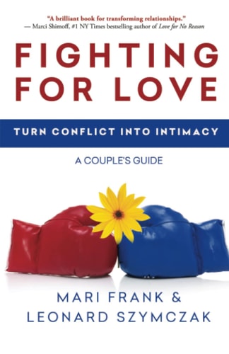 Fighting for Love Turn Conflict Into Intimacy : a Couple's Guide