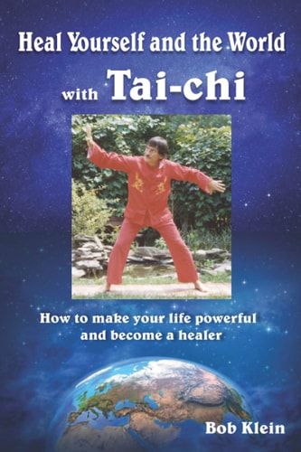 Heal Yourself and the World with Tai-Chi How to Make Your Life Powerful and Become a Healer