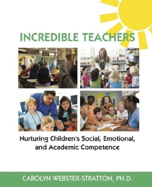 Incredible Teachers: Nurturing Childrens Social, Emotional, and Academic Competence